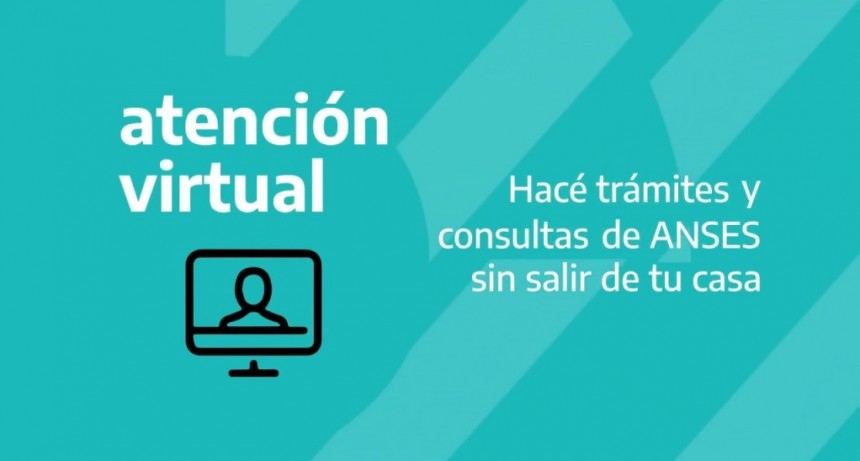 ATENCIÓN VIRTUAL: LA ANSES SUMA NUEVOS TRÁMITES