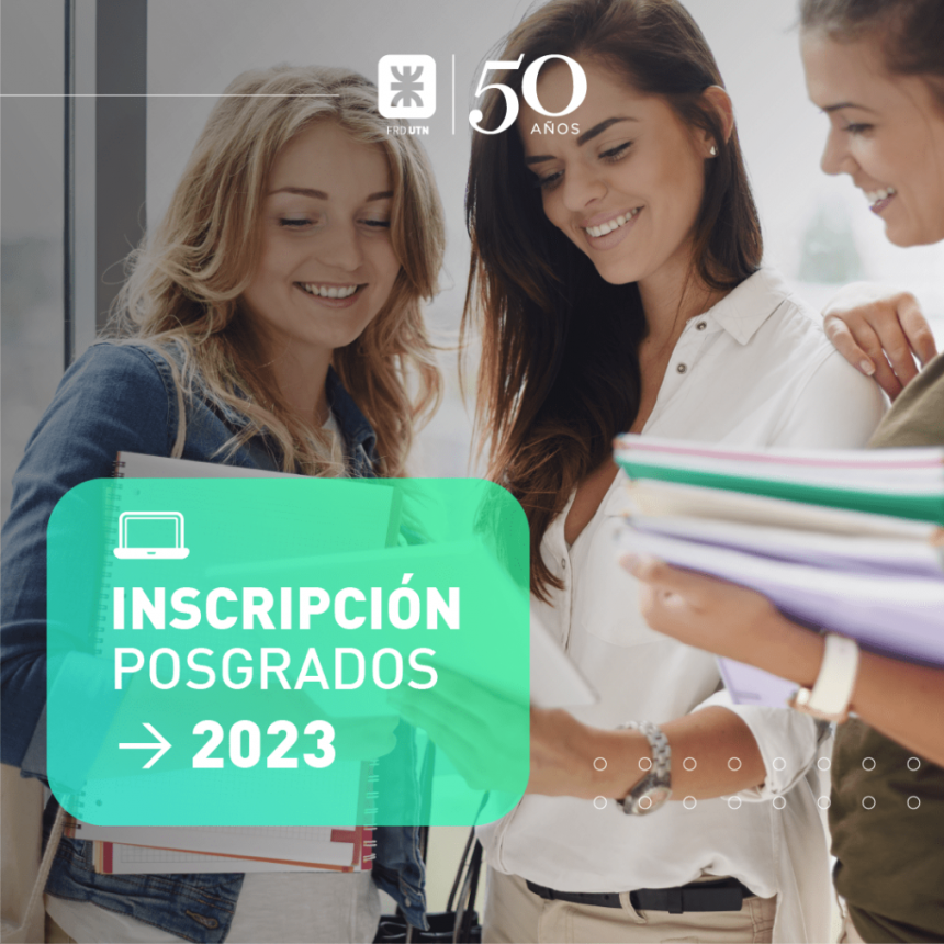 Inicio 2023 : ESTÁ ABIERTA LA INSCRIPCIÓN PARA LAS CARRERAS DE POSGRADO EN LA UTN FACULTAD REGIONAL DELTA